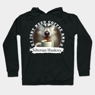 i just need coffee and Siberian Huskies Hoodie